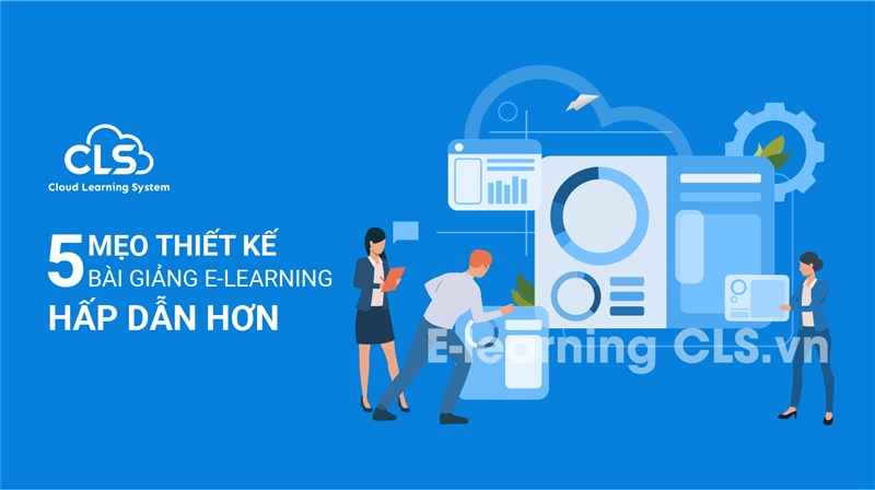 “Bỏ túi” 5 mẹo thiết kế bài giảng E-Learning hấp dẫn hơn