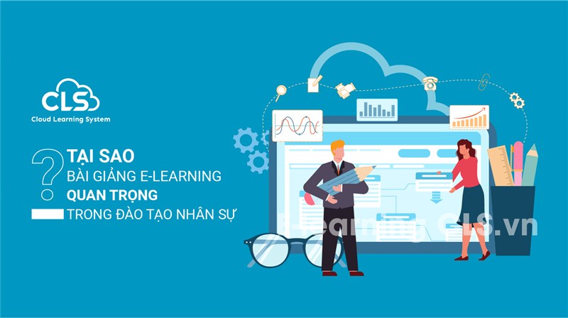 Tại sao bài giảng E-Learning quan trọng trong đào tạo nhân sự?
