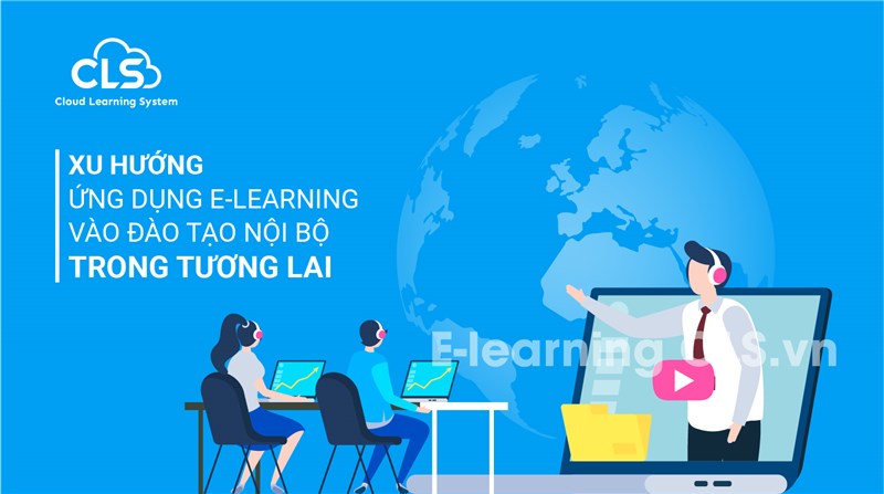 Xu hướng ứng dụng E-Learning vào đào tạo nội bộ trong tương lai