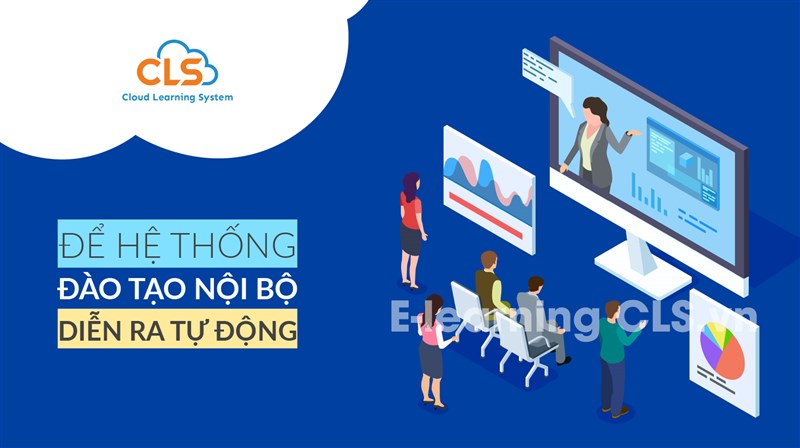 PHẦN MỀM E-LEARNING CLS - HỆ THỐNG E-LEARNING HÀNG ĐẦU VIỆT NAM