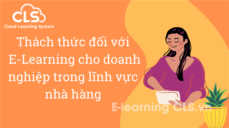 Thách thức đối với E-Learning cho doanh nghiệp trong lĩnh vực nhà hàng