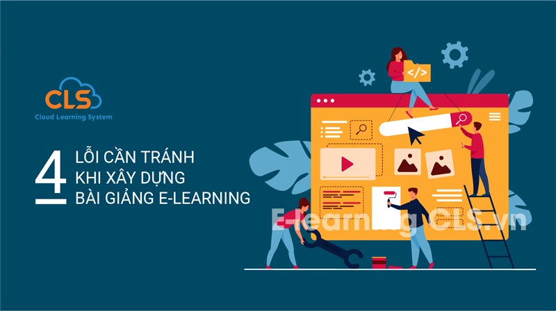 4 lỗi cần tránh khi xây dựng bài giảng E-Learning