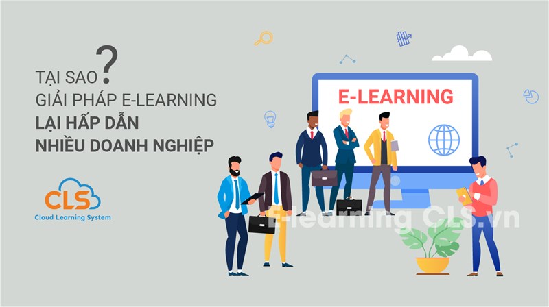 Tại sao giải pháp E-Learning lại hấp dẫn nhiều doanh nghiệp?