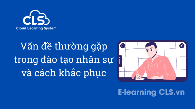 Vấn đề thường gặp trong đào tạo nhân sự và cách khắc phục