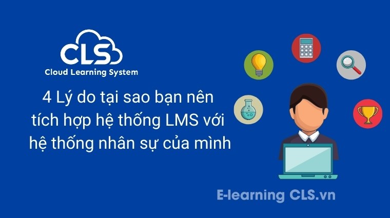 4 Lý do tại sao bạn nên tích hợp hệ thống LMS với hệ thống nhân sự của mình