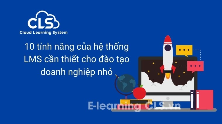 10 tính năng của hệ thống LMS cần thiết cho đào tạo doanh nghiệp nhỏ