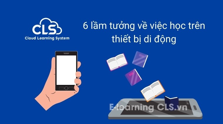 6 lầm tưởng về việc học trên thiết bị di động