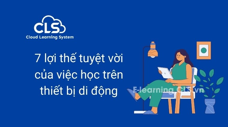 7 lợi thế tuyệt vời của việc học trên thiết bị di động