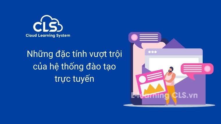 Những đặc tính vượt trội của hệ thống đào tạo trực tuyến