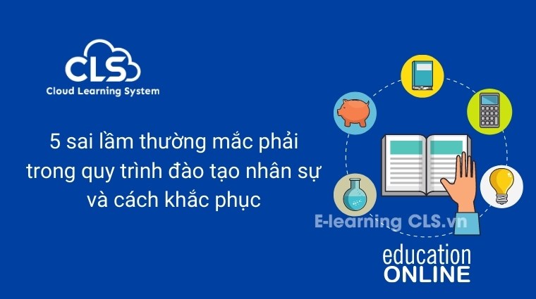 5 sai lầm thường mắc phải trong quy trình đào tạo nhân sự và cách khắc phục