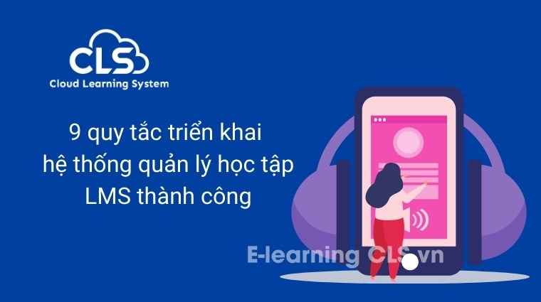 9 quy tắc triển khai hệ thống quản lý học tập LMS thành công