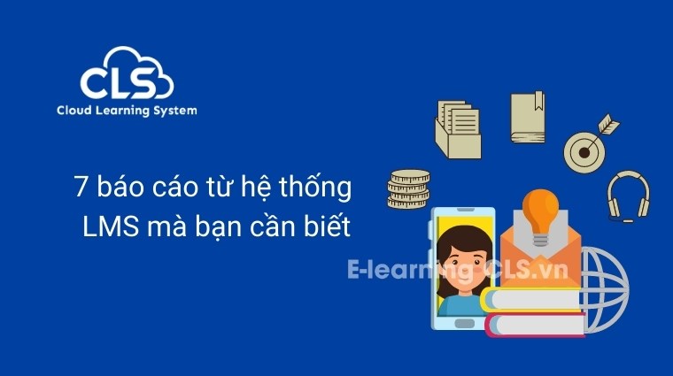 7 báo cáo từ hệ thống LMS mà bạn cần biết