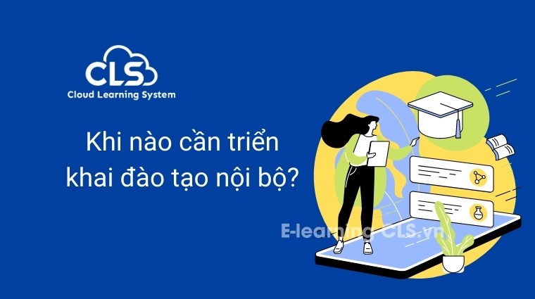 Khi nào cần triển khai đào tạo nội bộ?