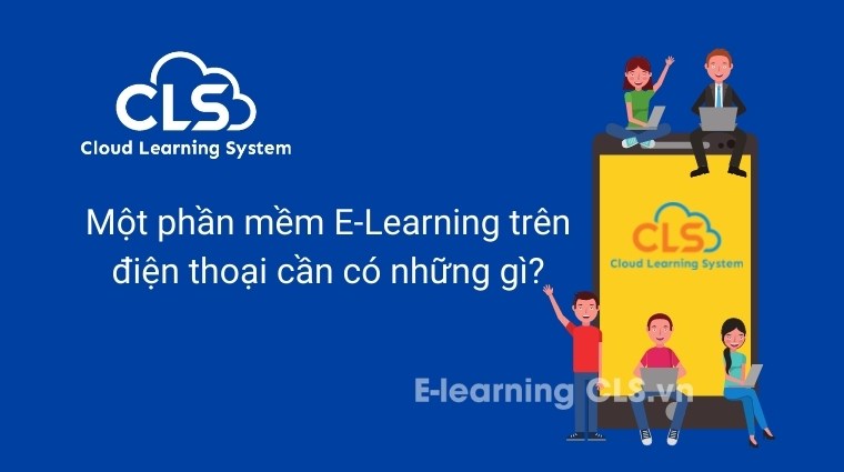 Một phần mềm E-Learning trên điện thoại cần có những gì?