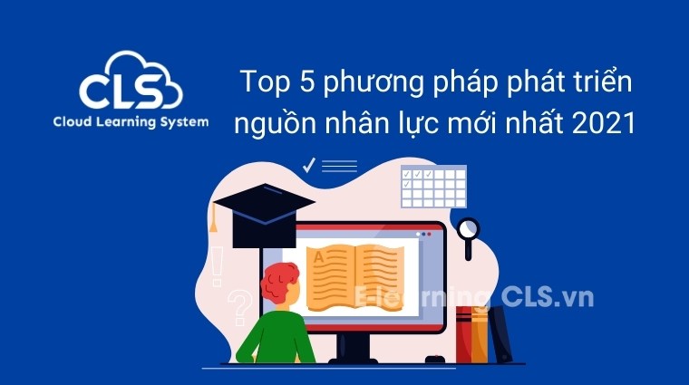 Top 5 phương pháp phát triển nguồn nhân lực mới nhất 2022