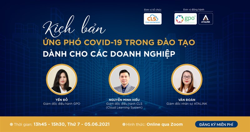 [WEBINAR CLS] KỊCH BẢN ỨNG PHÓ COVID-19 TRONG ĐÀO TẠO DÀNH CHO CÁC DOANH NGHIỆP