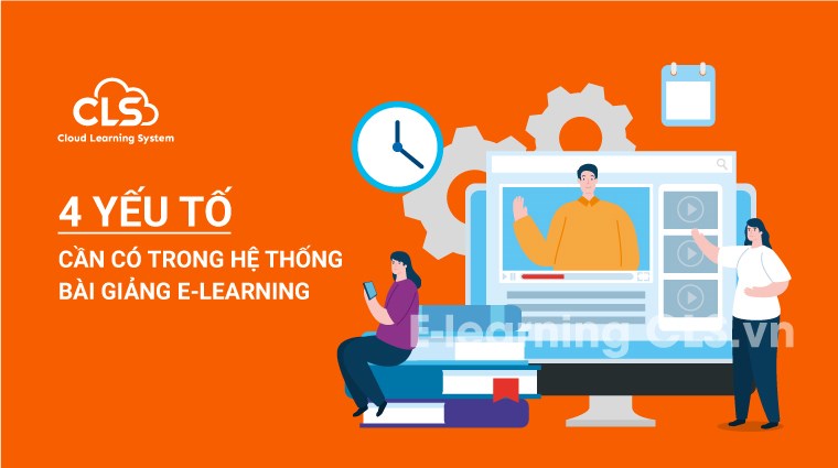 4 yếu tố cần có trong hệ thống bài giảng E-Learning