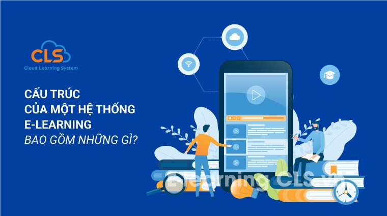 Cấu trúc của một hệ thống E-Learning bao gồm những gì?