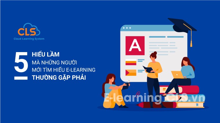 5 hiểu lầm mà những người mới tìm hiểu E-Learning thường gặp phải