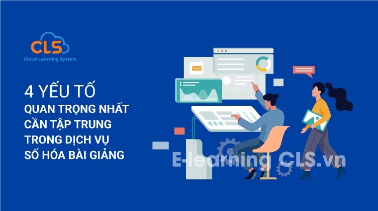 4 yếu tố quan trọng nhất cần tập trung trong dịch vụ số hóa bài giảng