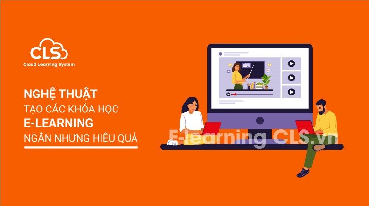Nghệ thuật tạo các khóa học E-Learning ngắn nhưng hiệu quả