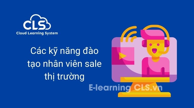 Các kỹ năng đào tạo nhân viên sale thị trường