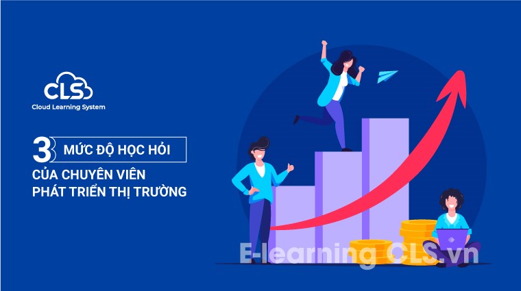 3 mức độ học hỏi của chuyên viên phát triển thị trường
