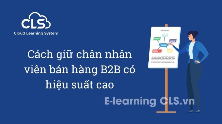 Cách giữ chân nhân viên bán hàng B2B có hiệu suất cao