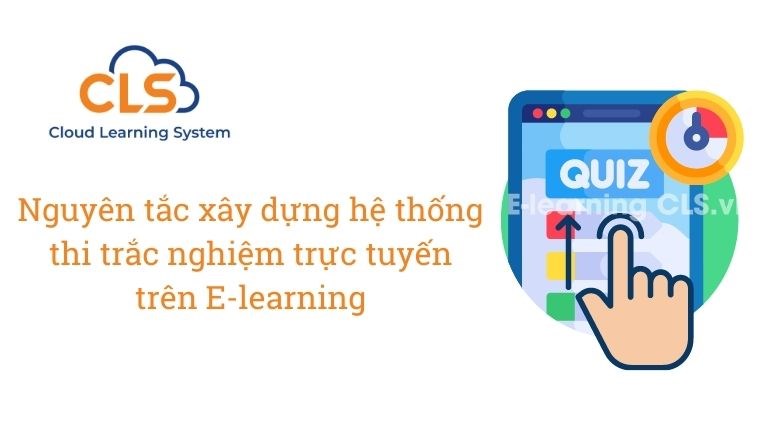 Nguyên tắc xây dựng hệ thống thi trắc nghiệm trực tuyến trên E-learning