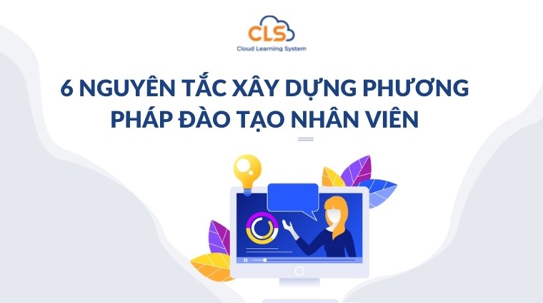 6 nguyên tắc xây dựng phương pháp đào tạo nhân viên