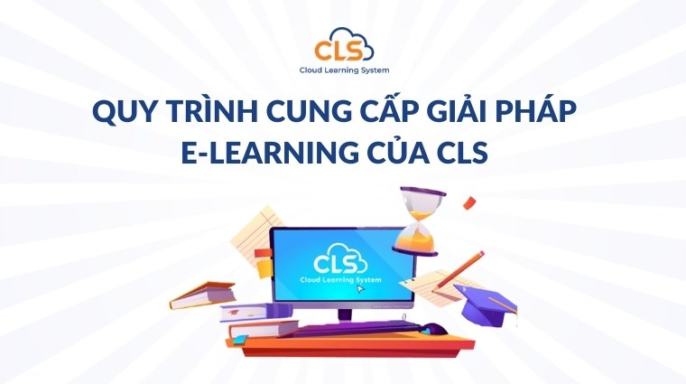 Quy trình cung cấp giải pháp E-Learning của CLS