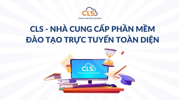 CLS - nhà cung cấp phần mềm đào tạo trực tuyến toàn diện