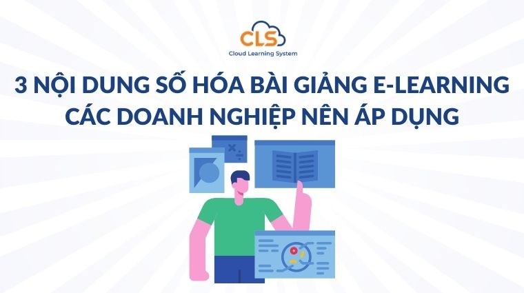 3 nội dung số hóa bài giảng E-learning các doanh nghiệp nên áp dụng