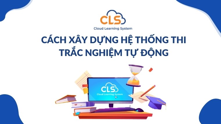 Cách xây dựng hệ thống thi trắc nghiệm tự động
