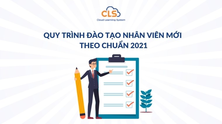 Quy trình đào tạo nhân viên mới theo chuẩn 2021