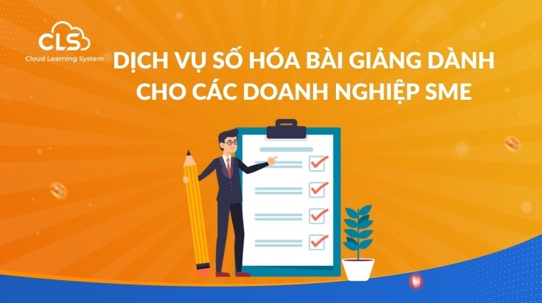 Dịch vụ số hóa bài giảng dành cho các doanh nghiệp SME