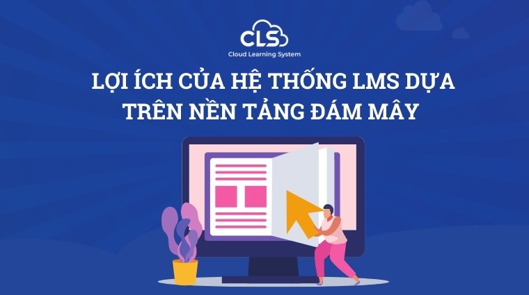 Lợi ích của hệ thống LMS dựa trên nền tảng đám mây