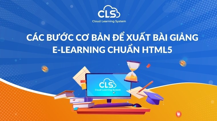 Các bước cơ bản để xuất bài giảng E-Learning chuẩn HTML5