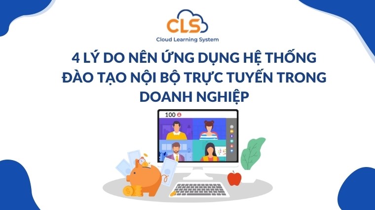 4 lý do nên ứng dụng hệ thống đào tạo nội bộ trực tuyến trong doanh nghiệp