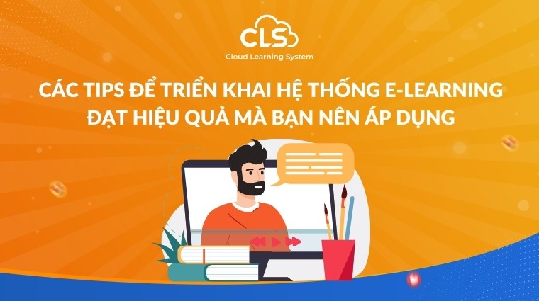 Các tips để triển khai hệ thống E-Learning đạt hiệu quả mà bạn nên áp dụng