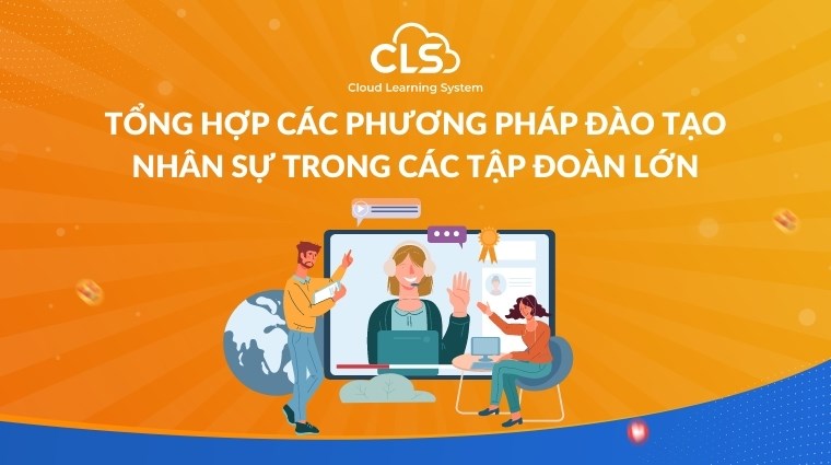 Tổng hợp các phương pháp đào tạo nhân sự trong các tập đoàn lớn