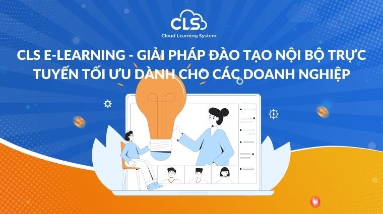  CLS E-learning - Giải pháp đào tạo nội bộ trực tuyến tối ưu dành cho các doanh nghiệp