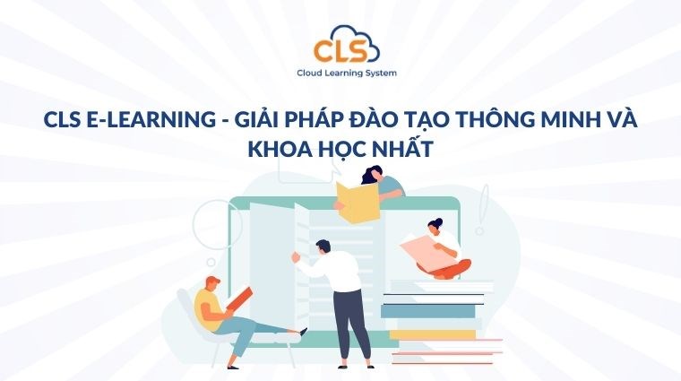 CLS E-learning - giải pháp đào tạo thông minh và khoa học nhất