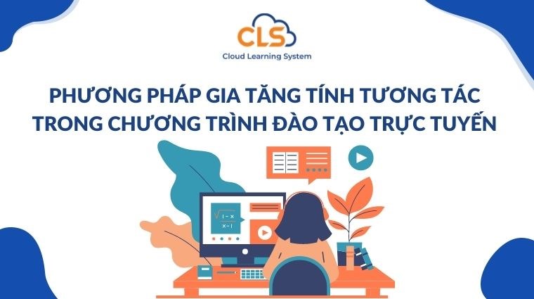  Phương pháp gia tăng tính tương tác trong chương trình đào tạo trực tuyến