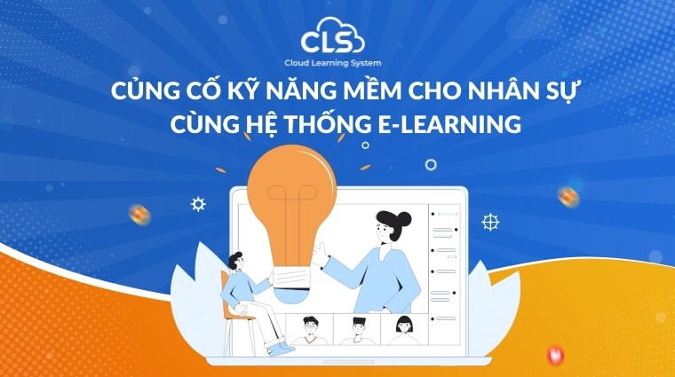 Củng cố kỹ năng mềm cho nhân sự cùng hệ thống E-Learning
