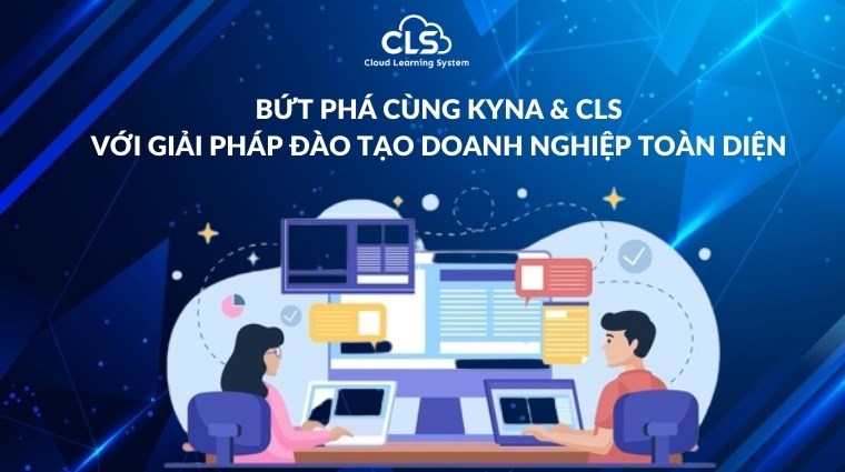 Bứt phá cùng Kyna & CLS với giải pháp đào tạo doanh nghiệp toàn diện 