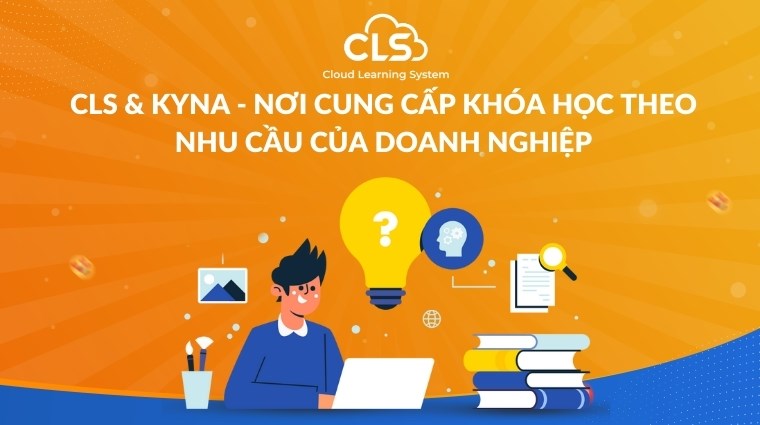 CLS & Kyna - Nơi cung cấp khóa học theo nhu cầu của doanh nghiệp