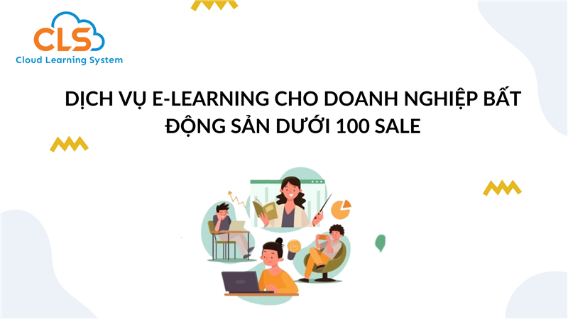 Dịch vụ E-Learning cho doanh nghiệp bất động sản dưới 100 sale