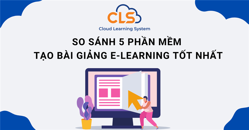 So sánh 5 phần mềm tạo bài giảng E-Learning tốt nhất