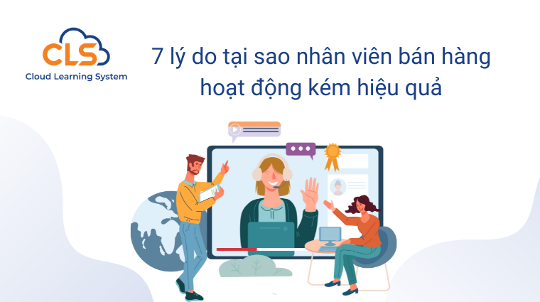 7 lý do tại sao nhân viên bán hàng hoạt động kém hiệu quả
